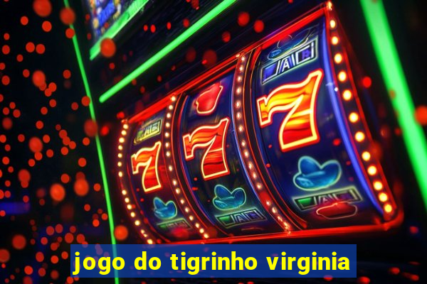 jogo do tigrinho virginia